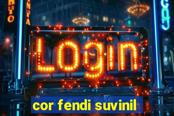 cor fendi suvinil